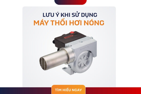 Lưu ý Khi Sử Dụng Máy Thổi Hơi Nóng