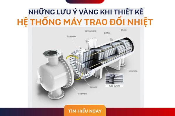 Những Lưu Ý Vàng Khi Thiết Kế Hệ Thống Máy Trao Đổi Nhiệt