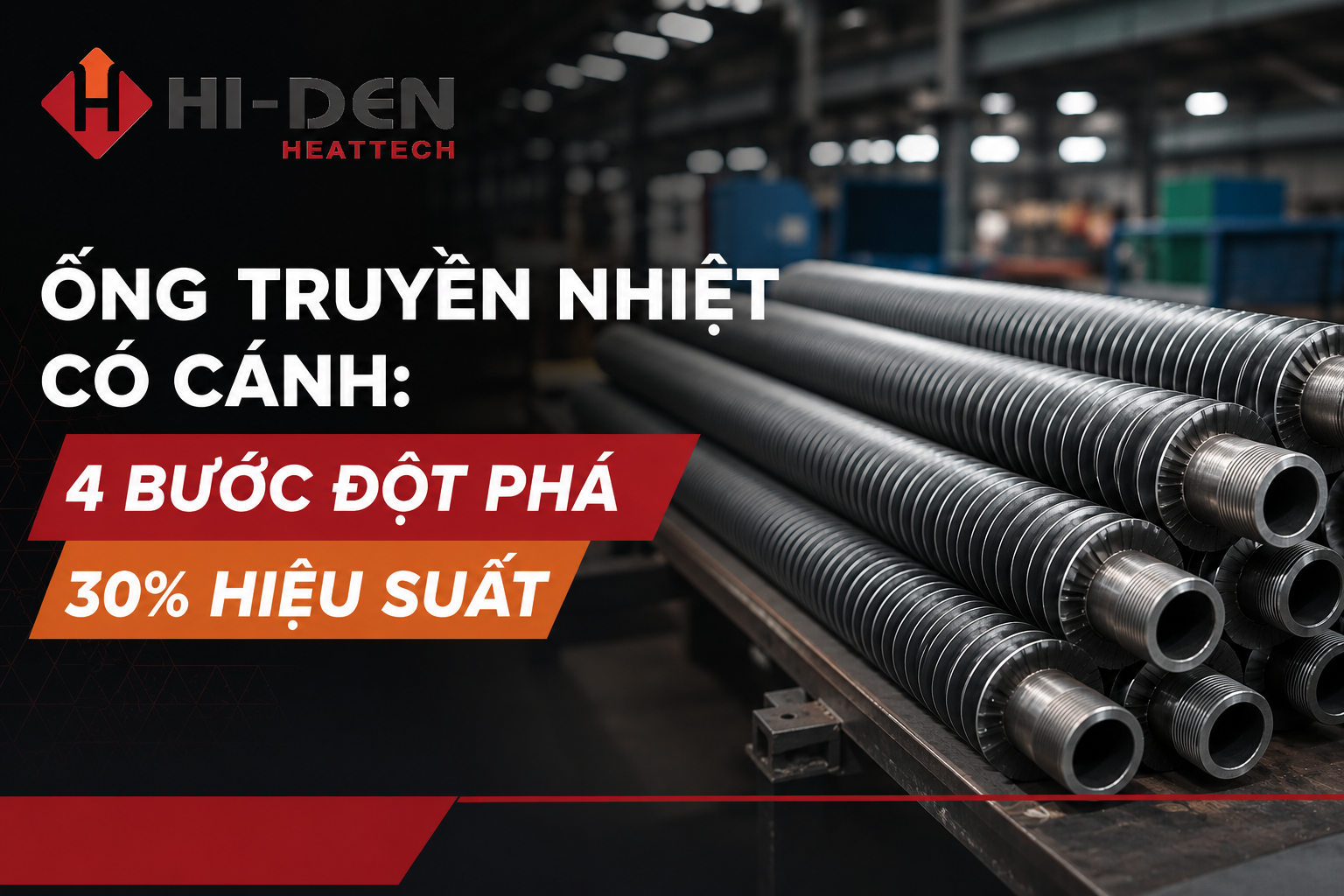 Ống Truyền Nhiệt Có Cánh: 4 Bước Đột Phá 30% Hiệu Suất